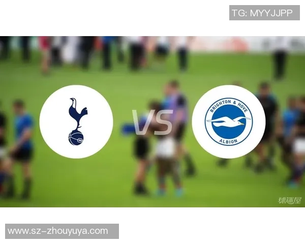 热刺主场迎战布莱顿期待精彩对决两队争夺英超积分榜重要位置